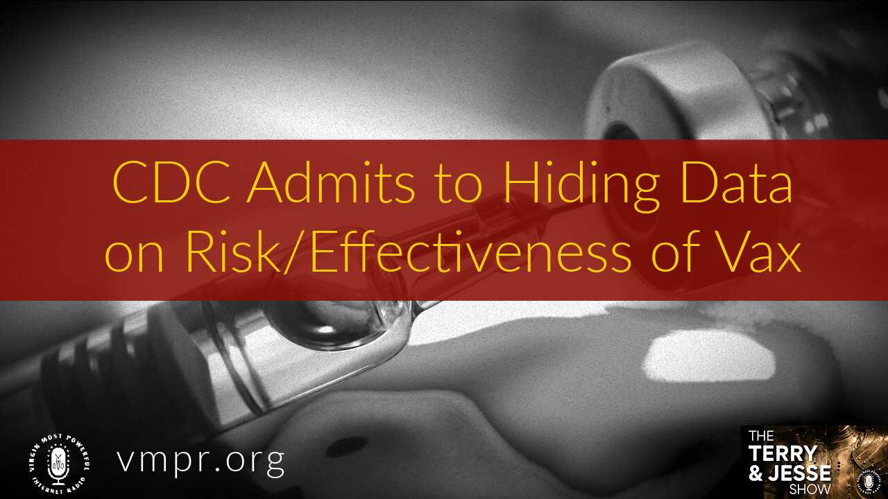 22 Feb 22, T&J: CDC Admits to Hiding Data on Risk/Effectiveness of Vax