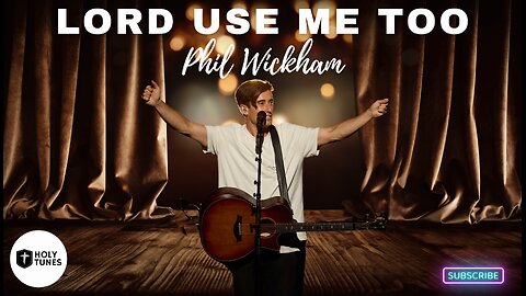 Lord Use Me Too - Phil Wickham ( Worship Song )