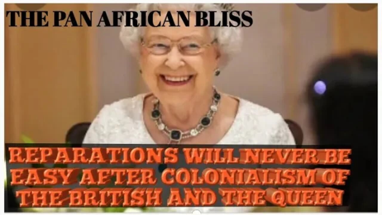 REPARATIONS WILL NEVER BE EASY AFTER THE COLONIALISM OF THE BRITISH AND THE QUEEN IN AFRICA