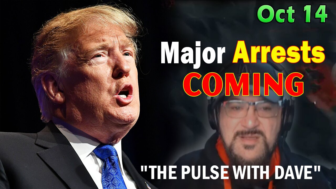 Major Decode Situation Update 10/14/23: "Major Arrests Coming: THE PULSE WITH DAVE"