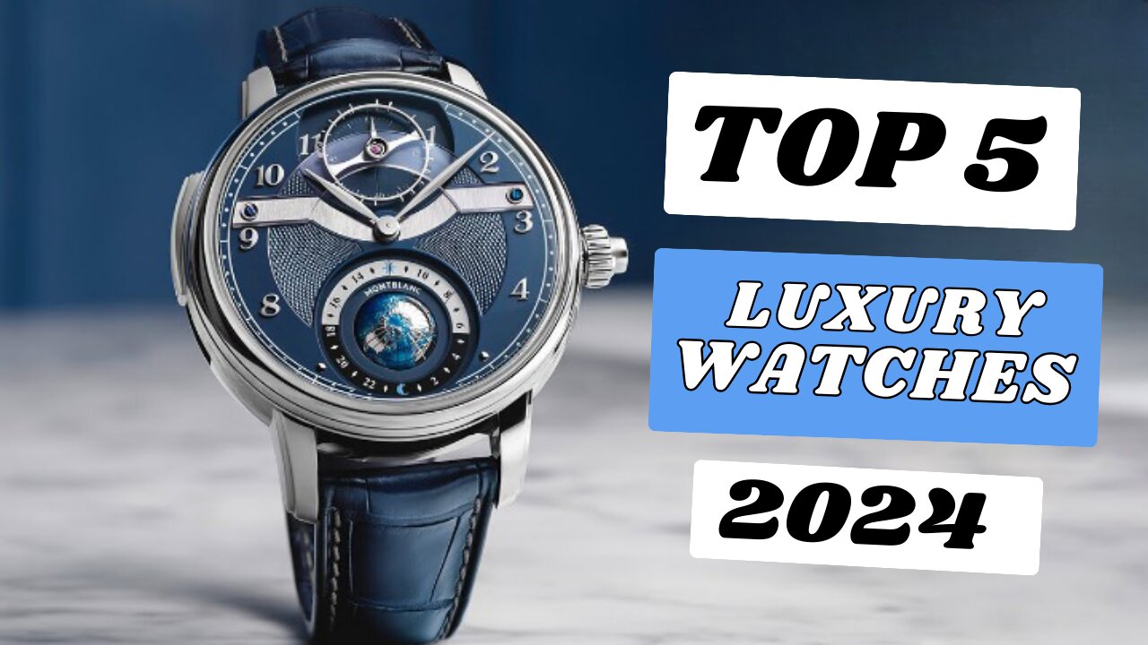 Top 5 Luxury watches of [2024]