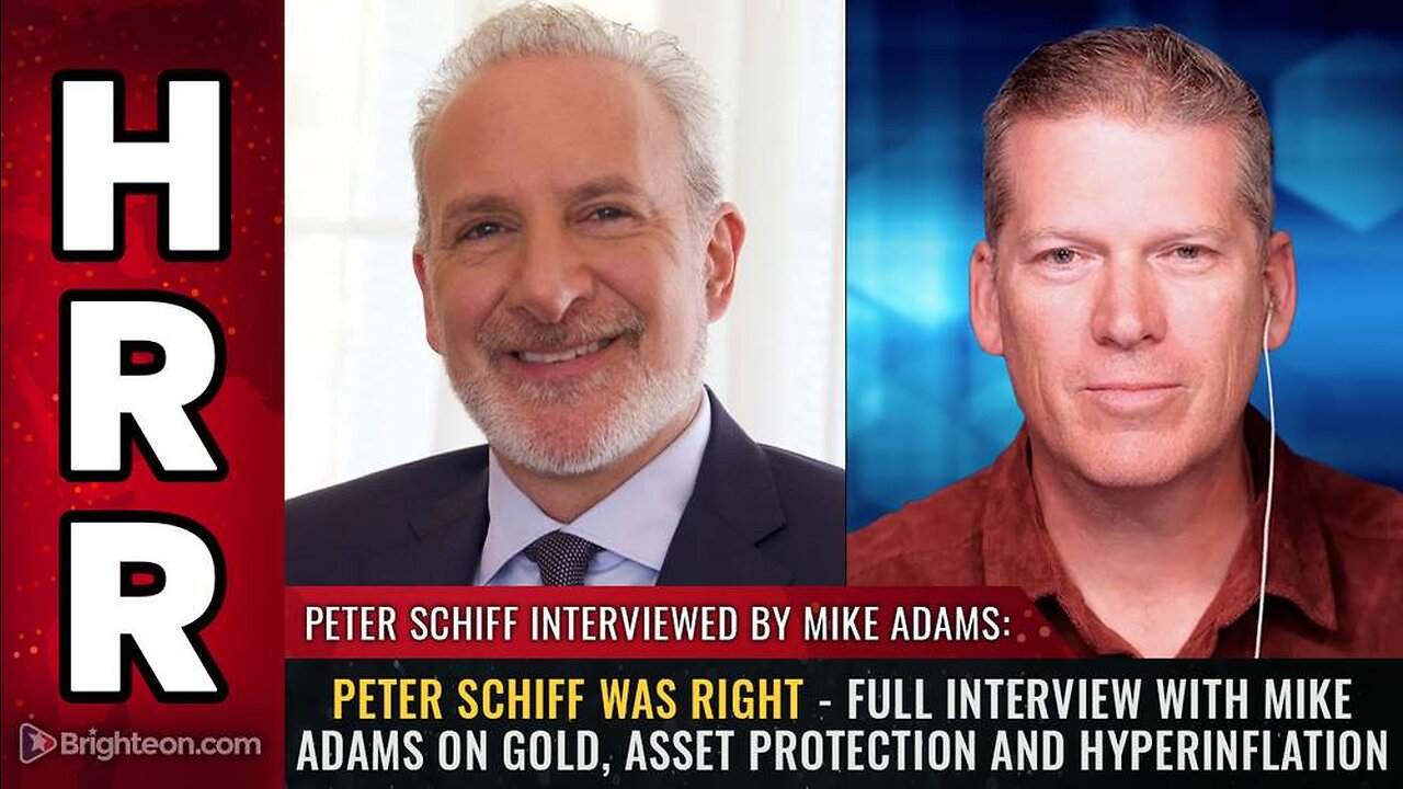 PETER SCHIFF WAS RIGHT - Full interview with Mike Adams on gold, asset protection and hyperinflation
