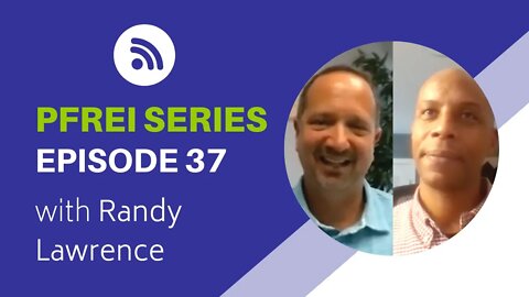 PFREI Series Episode 37: Randy Lawrence