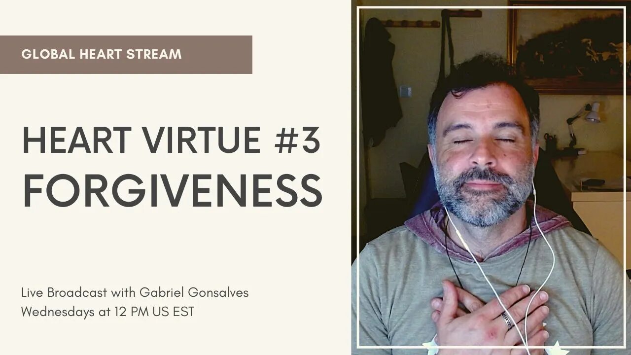 GLOBAL HEART STREAM | Heart Virtue #3 - Forgiveness