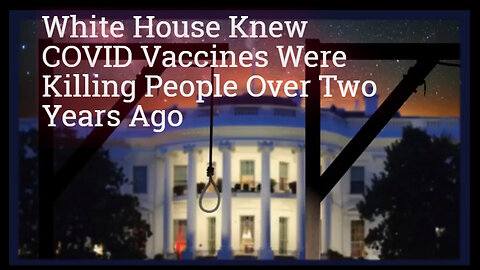 White House Knew COVID Vaccines Were Killing People Over Two Years Ago