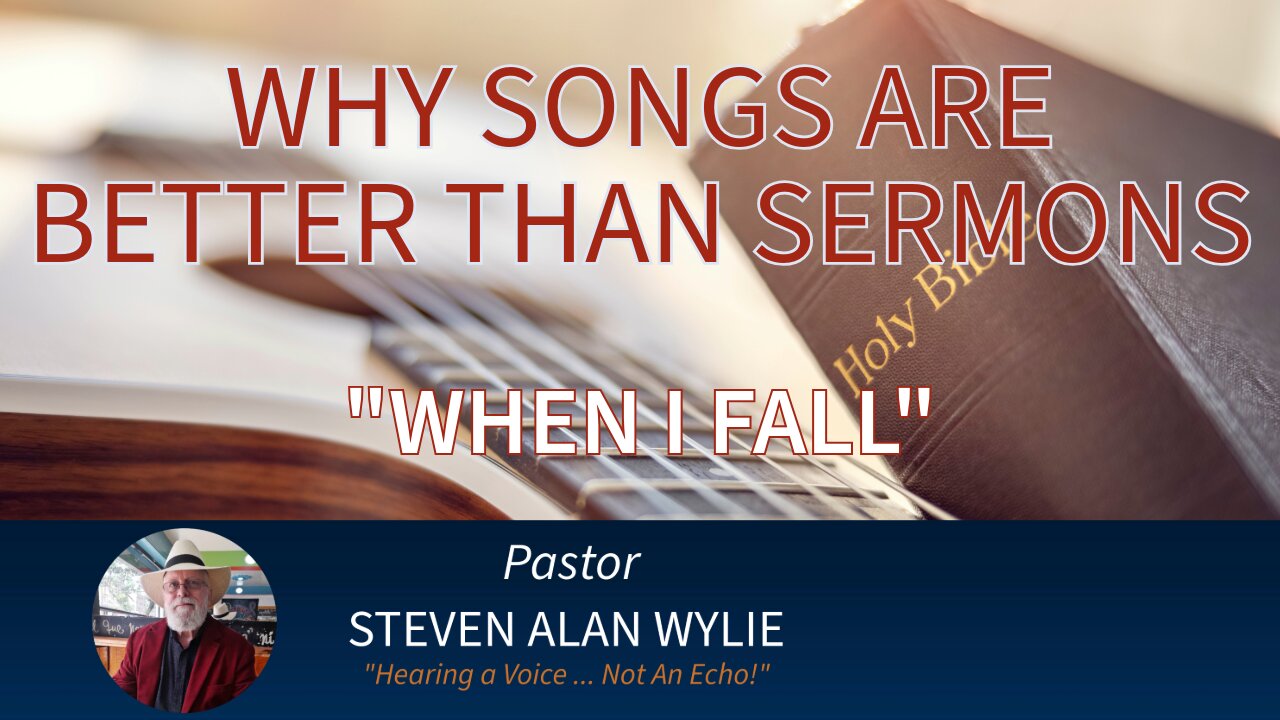 “WHY SONGS ARE BETTER THAN SERMONS” – PART TWO – WHEN I FALL LET IT BE ONLY WITH YOU