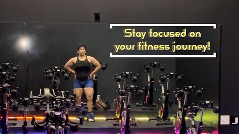 Stay focused on your fitness Journey!