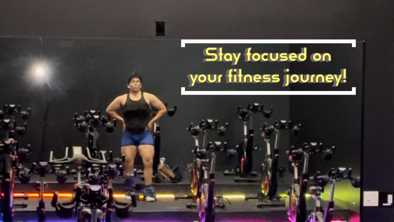 Stay focused on your fitness Journey!