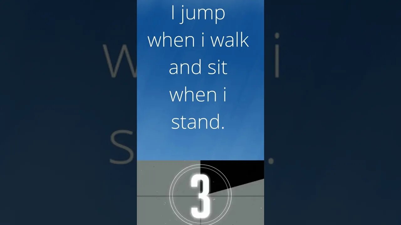 I jump when i walk and sit when i stand