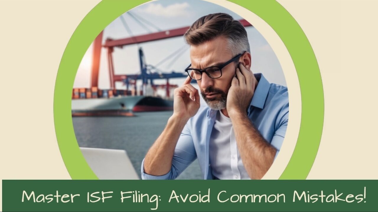 Mastering ISF Filing: A Guide to Avoiding Costly Mistakes in Customs Clearance