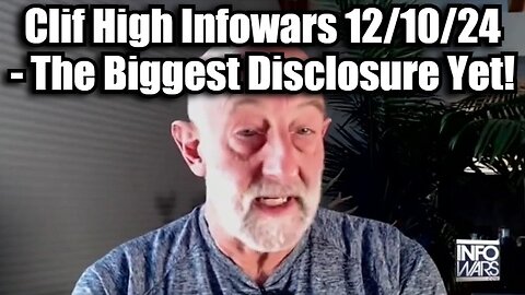 Clif High Infowars 12/10/24 - The Biggest Disclosure Yet!