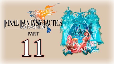 【Final Fantasy Tactics Advance】Part 11 ~ Gameplay Walkthrough