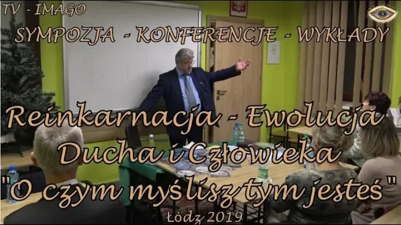 REINKARNACJA I EWOLUCJA DUCHA i DUSZY CZŁOWIEKA,,O czym myślisz tym jesteś,,/Wykłady 2019©TV IMAGO