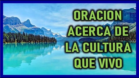 ORACION ACERCA DE LA CULTURA QUE VIVO
