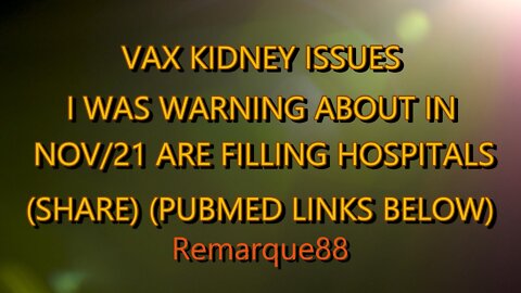 VAX KIDNEY ISSUES I WAS WARNING ABOUT IN NOV/21 ARE FILLING HOSPITALS (SHARE)