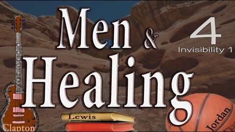 Men and Healing -- Invisibility 1