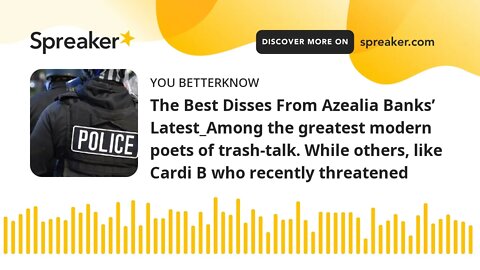 The Best Disses From Azealia Banks’ Latest_Among the greatest modern poets of trash-talk. While othe