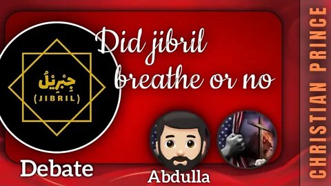 Abdulla debates Christian prince- did jibril breathe or no ? Interesting debate