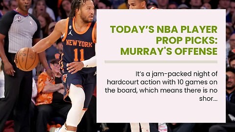 Today’s NBA Player Prop Picks: Murray's Offense Stalled by Matchup With Brunson