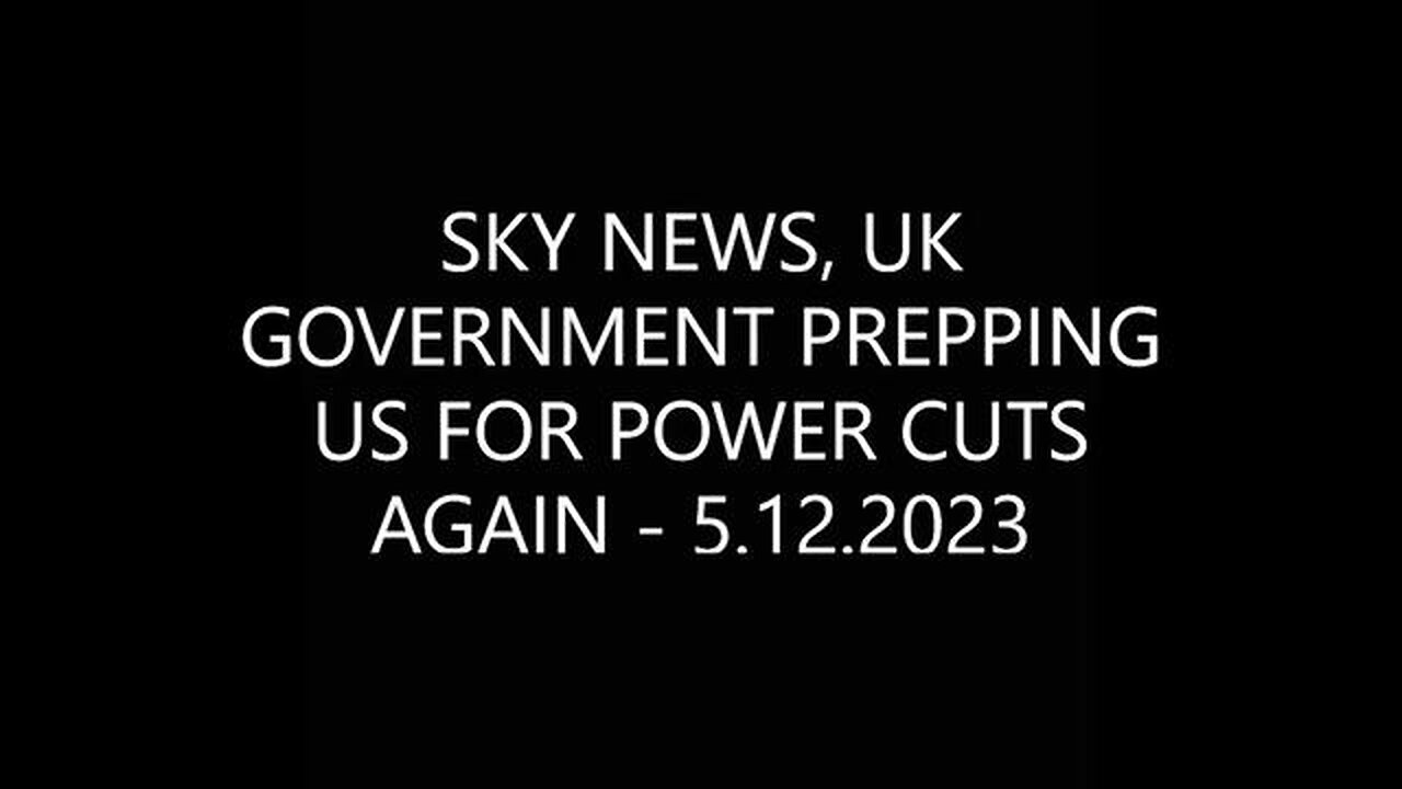 SKY NEWS, UK GOVERNMENT PREPPING US FOR POWER CUTS AGAIN - 5.12.2023