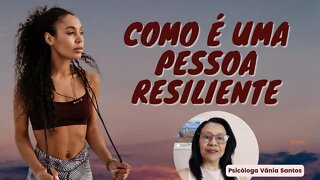 COMO É UMA PESSOA RESILIENTE