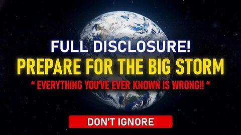 Prepare for The Big Storm!! - Everything You've Ever Known Is Wrong, Full Disclosure! (2024)