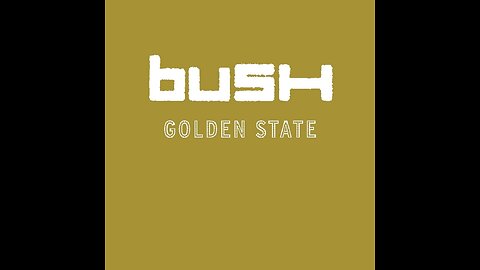 Bush - Golden State