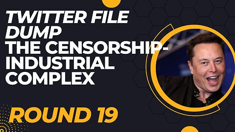 Twitter File Dump The Censorship-Industrial Complex Round 19