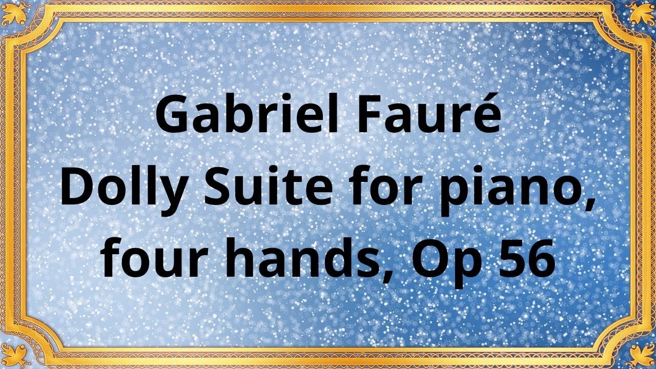 Gabriel Fauré Dolly Suite for piano, four hands, Op 56