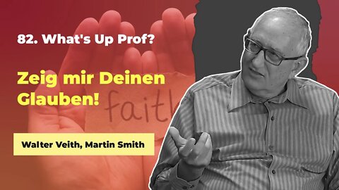 82. Zeig mir Deinen Glauben! # Walter Veith, Martin Smith # What's Up Prof?