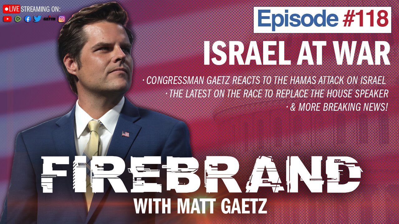 Episode 118 LIVE: Israel at War – Firebrand with Matt Gaetz