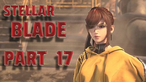STELLAR BLADE-- LET'S PLAY-- PART 17-- EIDOS 7 SIDE QUEST
