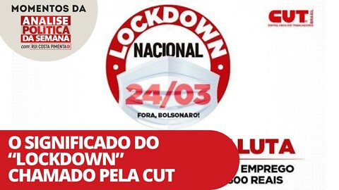 O significado do "lockdown" chamado pela CUT | Momentos da Análise Política da Semana