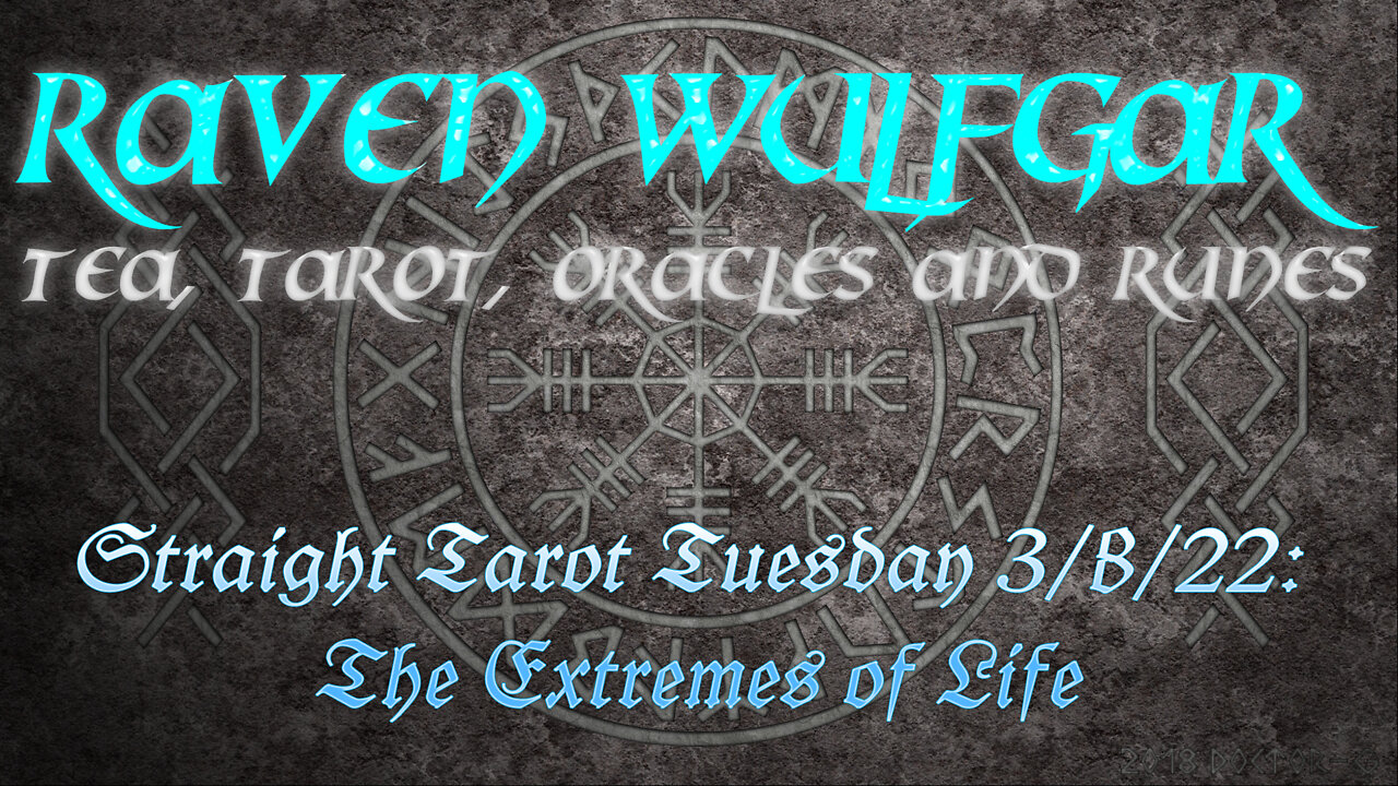 Straight Tarot Tuesday 3/8/22: The Extremes of Life