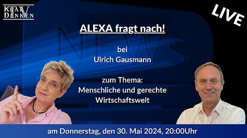 🔴💥Alexa fragt nach… bei Ulrich Gausmann zum Thema: Menschlichere und gerechtere Wirtschaftswelt💥