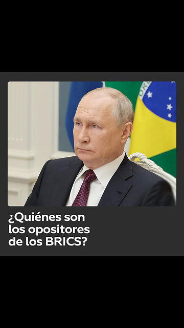 Putin nombra a los opositores de los BRICS