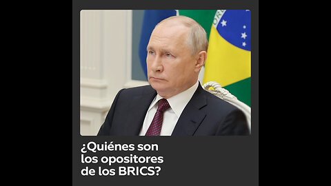 Putin nombra a los opositores de los BRICS