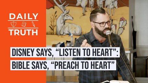 Disney Says, “Listen To Heart” | Bible Says, “PREACH To Heart”