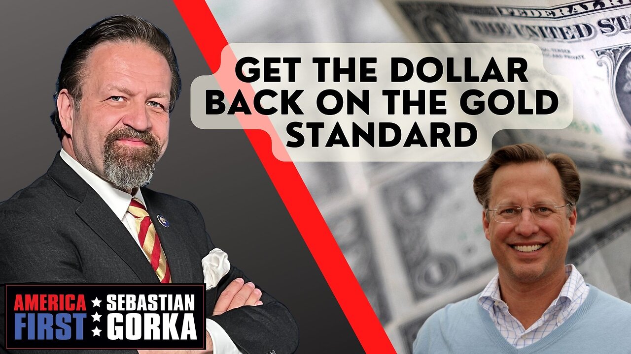 Get the dollar back on the Gold Standard. Dave Brat with Sebastian Gorka on AMERICA First