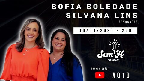 Sofia Soledade e Silvana Lins - Sem H Podcast #010