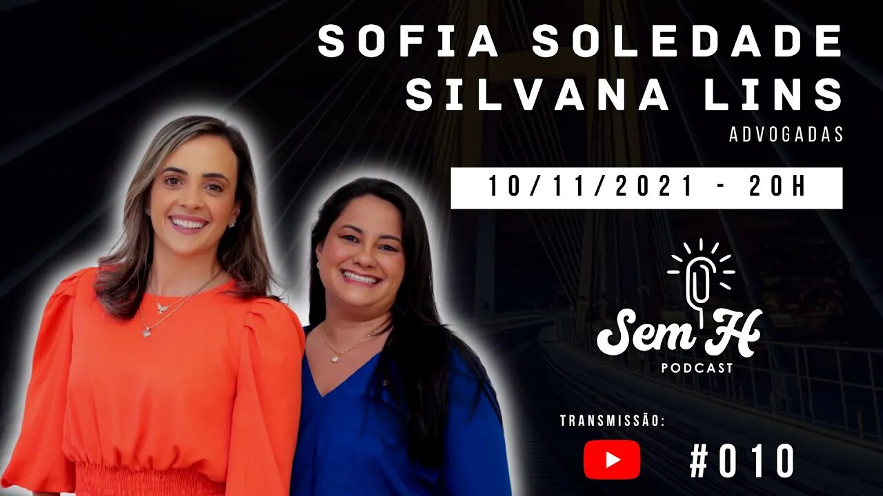 Sofia Soledade e Silvana Lins - Sem H Podcast #010