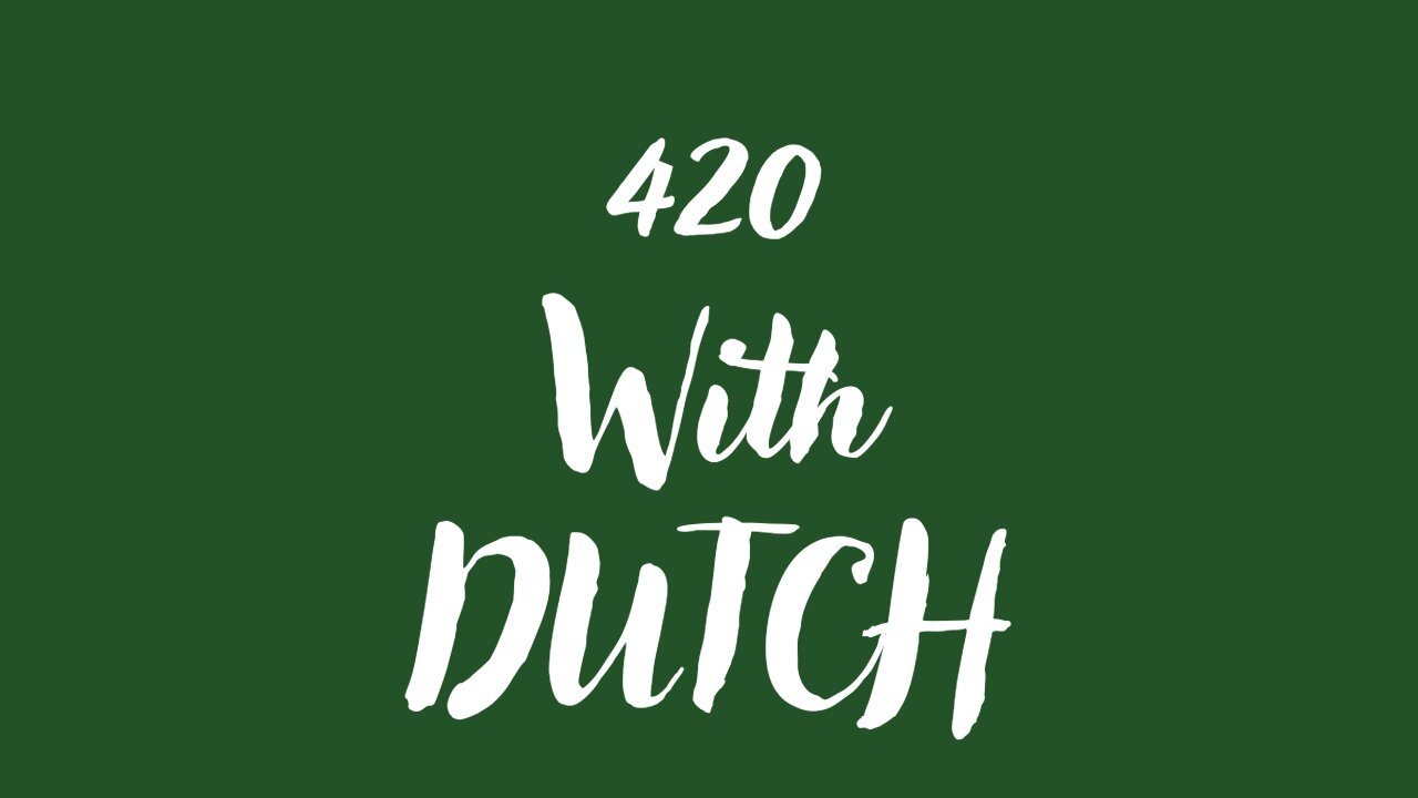 420 WITH DUTCH