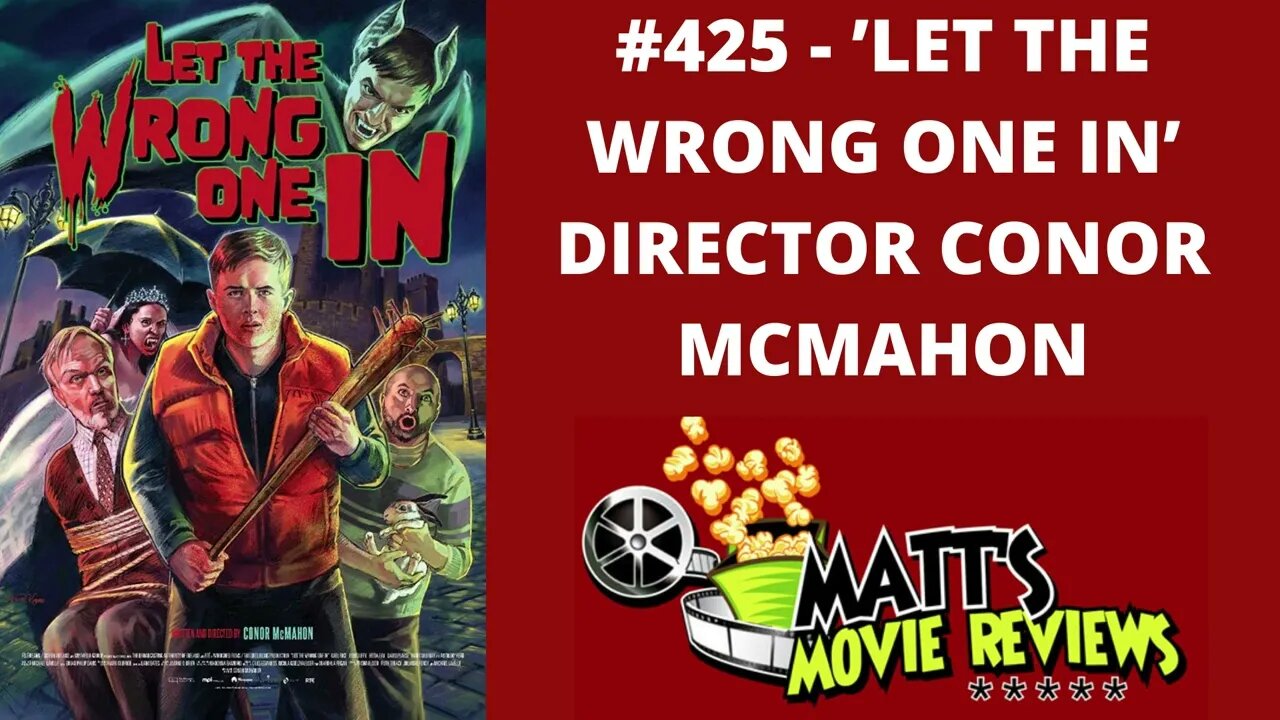 #425 - 'Let the Wrong One In' Director Conor McMahon | Matt's Movie Reviews Podcast