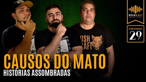 BUSHCAST #29 - CAUSOS E LENDAS MISTERIOSAS NO MATO!