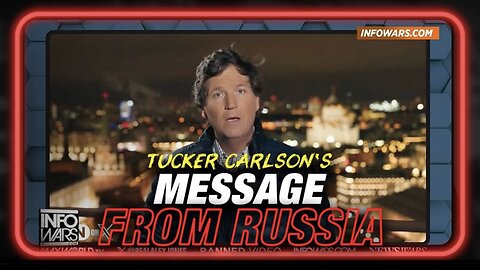 Tucker Carlson Sends Message to Alex Jones From Russia.. for You!