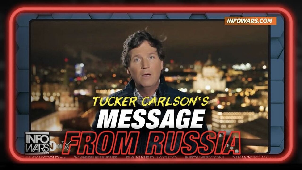 Tucker Carlson Sends Message to Alex Jones From Russia.. for You!