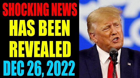 SHOCKING NEWS HAS BEEN REVEALED UPDATE AS OF DECEMBER 26 , 2022 - TRUMP NEWS