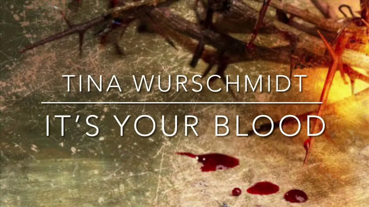 It’s Your Blood - New Song by Tina Wurschmidt