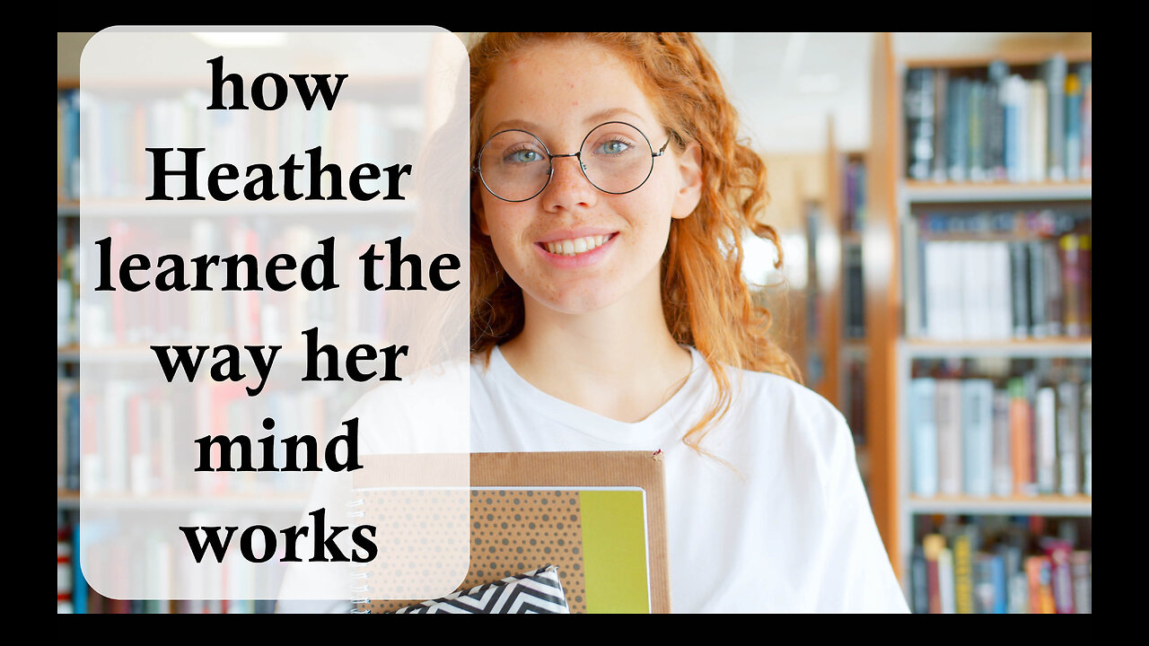 Psychology | THIS IS HOW Heather learned the way HER MIND works