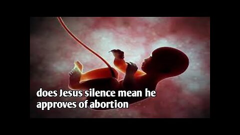 does Jesus silence mean he approves of abortion